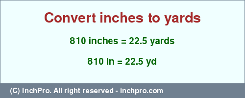 Result converting 810 inches to yd = 22.5 yards