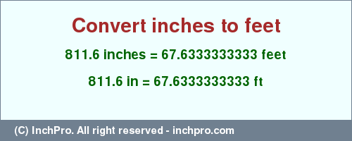 Result converting 811.6 inches to ft = 67.6333333333 feet