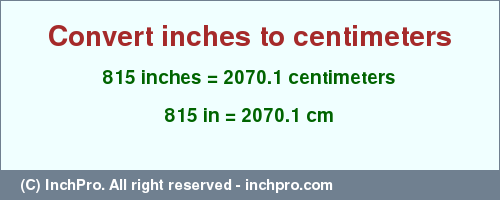 Result converting 815 inches to cm = 2070.1 centimeters