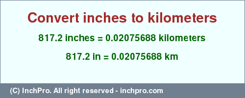 Result converting 817.2 inches to km = 0.02075688 kilometers