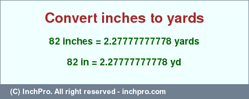 Result converting 82 inches to yd = 2.27777777778 yards