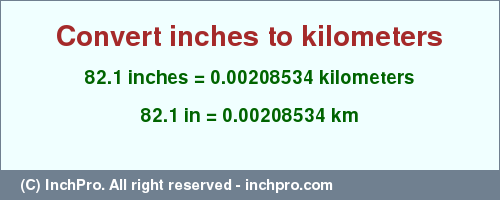 Result converting 82.1 inches to km = 0.00208534 kilometers