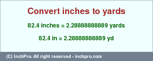 Result converting 82.4 inches to yd = 2.28888888889 yards