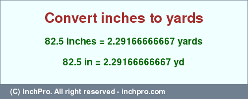 Result converting 82.5 inches to yd = 2.29166666667 yards