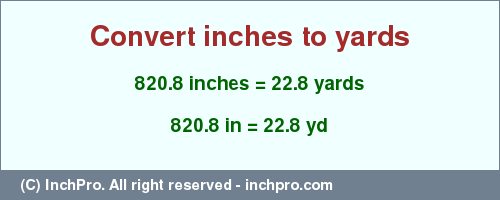 Result converting 820.8 inches to yd = 22.8 yards