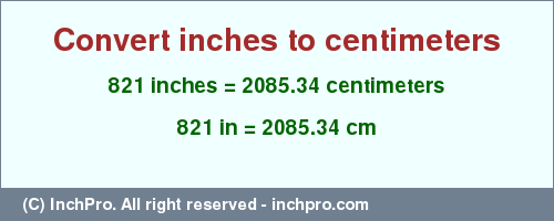 Result converting 821 inches to cm = 2085.34 centimeters