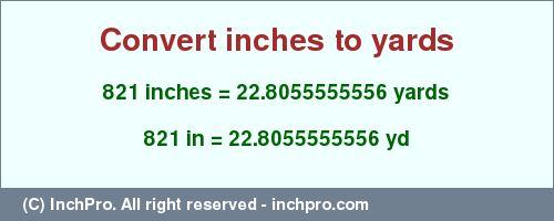 Result converting 821 inches to yd = 22.8055555556 yards