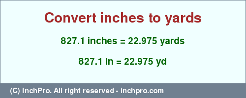 Result converting 827.1 inches to yd = 22.975 yards
