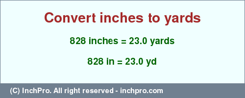 Result converting 828 inches to yd = 23.0 yards