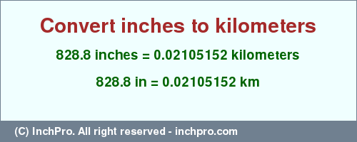 Result converting 828.8 inches to km = 0.02105152 kilometers
