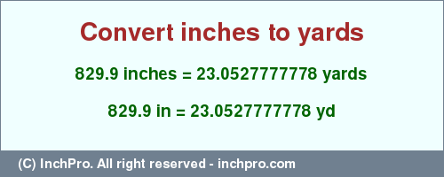 Result converting 829.9 inches to yd = 23.0527777778 yards
