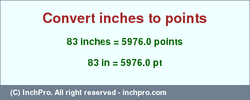 Result converting 83 inches to pt = 5976.0 points