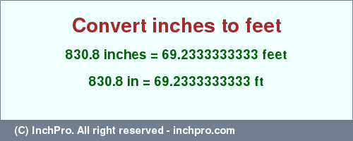 Result converting 830.8 inches to ft = 69.2333333333 feet