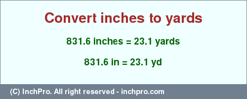 Result converting 831.6 inches to yd = 23.1 yards