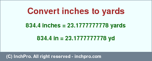 Result converting 834.4 inches to yd = 23.1777777778 yards