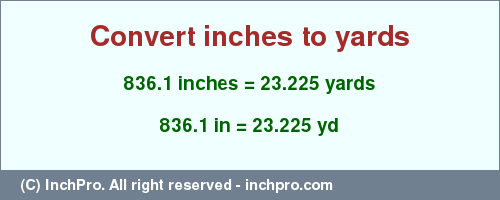 Result converting 836.1 inches to yd = 23.225 yards
