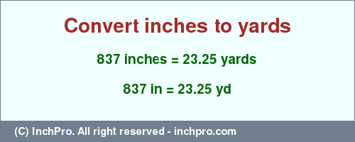 Result converting 837 inches to yd = 23.25 yards