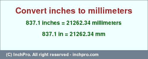 Result converting 837.1 inches to mm = 21262.34 millimeters