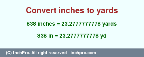 Result converting 838 inches to yd = 23.2777777778 yards