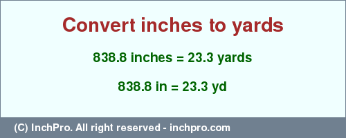Result converting 838.8 inches to yd = 23.3 yards