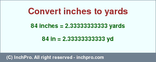 Result converting 84 inches to yd = 2.33333333333 yards