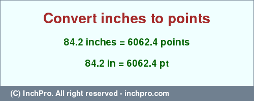 Result converting 84.2 inches to pt = 6062.4 points