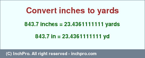 Result converting 843.7 inches to yd = 23.4361111111 yards
