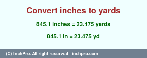 Result converting 845.1 inches to yd = 23.475 yards