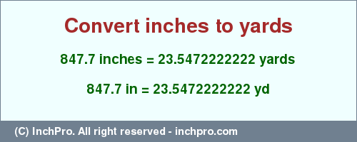 Result converting 847.7 inches to yd = 23.5472222222 yards