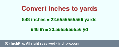 Result converting 848 inches to yd = 23.5555555556 yards