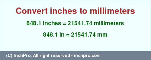 Result converting 848.1 inches to mm = 21541.74 millimeters