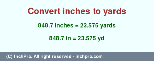 Result converting 848.7 inches to yd = 23.575 yards