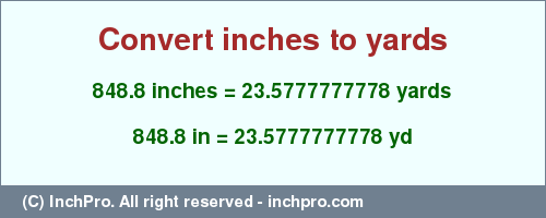 Result converting 848.8 inches to yd = 23.5777777778 yards