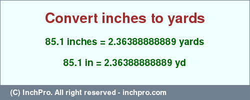 Result converting 85.1 inches to yd = 2.36388888889 yards