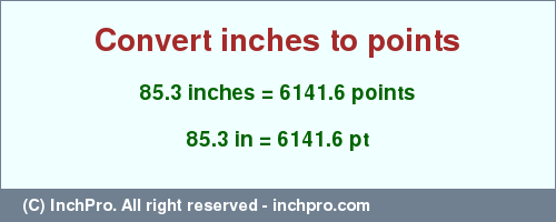 Result converting 85.3 inches to pt = 6141.6 points