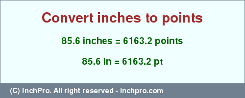 Result converting 85.6 inches to pt = 6163.2 points