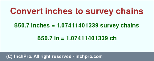 Result converting 850.7 inches to ch = 1.07411401339 survey chains