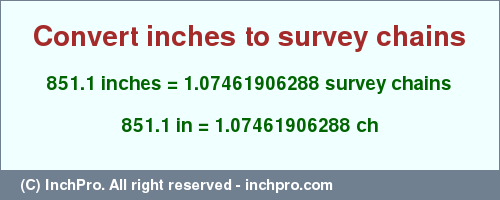 Result converting 851.1 inches to ch = 1.07461906288 survey chains