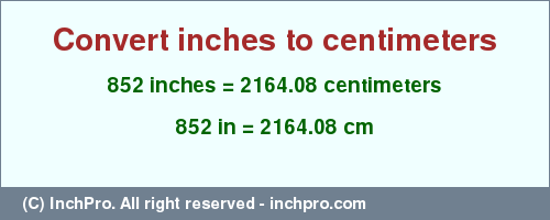 Result converting 852 inches to cm = 2164.08 centimeters