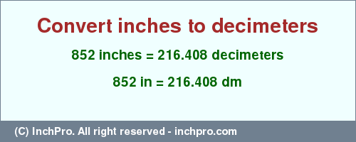 Result converting 852 inches to dm = 216.408 decimeters