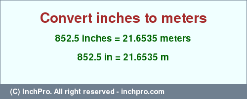 Result converting 852.5 inches to m = 21.6535 meters