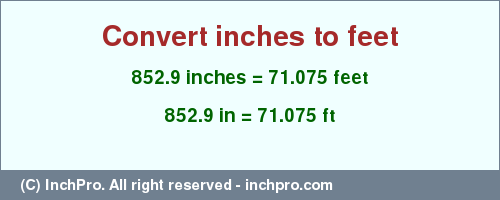 Result converting 852.9 inches to ft = 71.075 feet