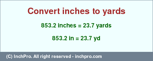 Result converting 853.2 inches to yd = 23.7 yards