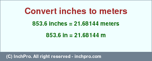 Result converting 853.6 inches to m = 21.68144 meters