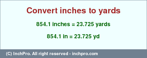 Result converting 854.1 inches to yd = 23.725 yards