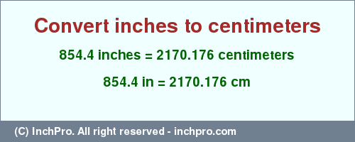 Result converting 854.4 inches to cm = 2170.176 centimeters