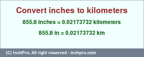 Result converting 855.8 inches to km = 0.02173732 kilometers