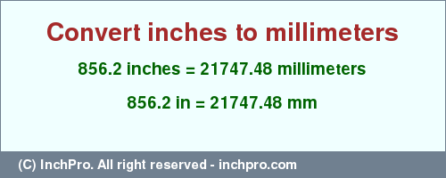 Result converting 856.2 inches to mm = 21747.48 millimeters