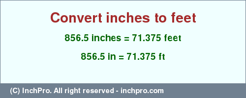 Result converting 856.5 inches to ft = 71.375 feet