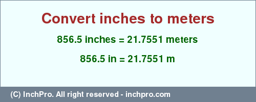 Result converting 856.5 inches to m = 21.7551 meters